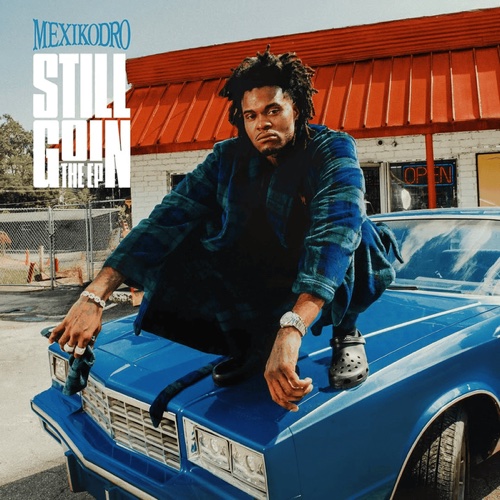 MEXIKODRO – Still Goin The EP