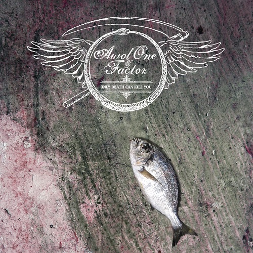 AWOL ONE & FACTOR – Only Death Can Kill You